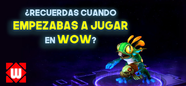 ¿Recuerdas cuando empezabas a jugar WoW?